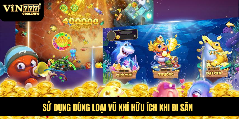 Cách Chơi Bắn Cá Phượng Hoàng Và Chiến Lược Để Thắng Lớn 6 Sử dụng đúng loại vũ khí hữu ích khi đi săn