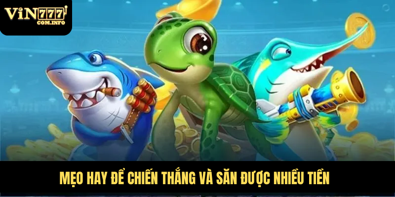 Trải Nghiệm Trò Chơi Bắn Cá Rùa Xanh Hấp Dẫn Và Thú Vị 7 Mẹo hay để chiến thắng và săn được nhiều tiền