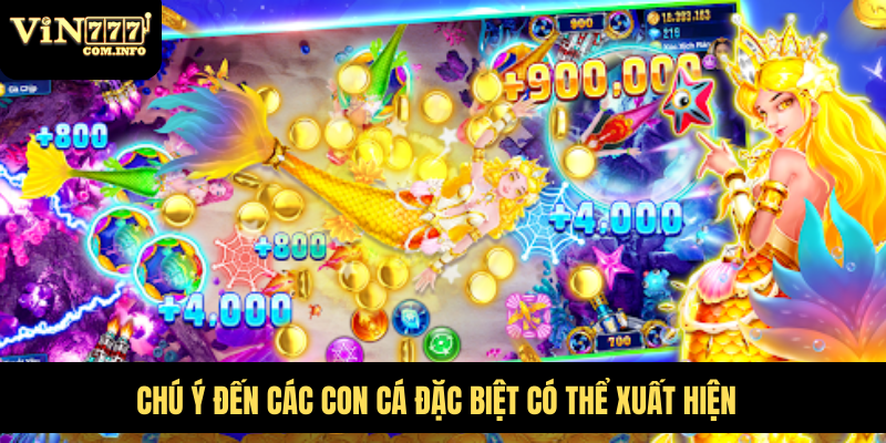 Bắn Cá VIN777 Com - Trải Nghiệm Hấp Dẫn Với Tỷ Lệ Thắng Cao 7 Chú ý đến các con cá đặc biệt có thể xuất hiện