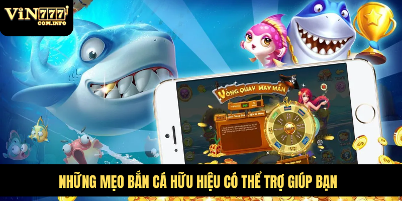 Bắn Cá VIN777 Com - Trải Nghiệm Hấp Dẫn Với Tỷ Lệ Thắng Cao 8 Những mẹo bắn cá hữu hiệu có thể trợ giúp bạn