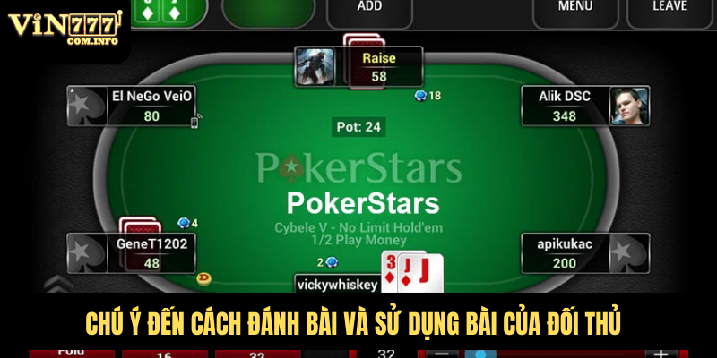 Hướng Dẫn Chi Tiết Cách Chơi Poker Với Tân Thủ Mới Chơi 7 Chú ý đến cách đánh bài và sử dụng bài của đối thủ