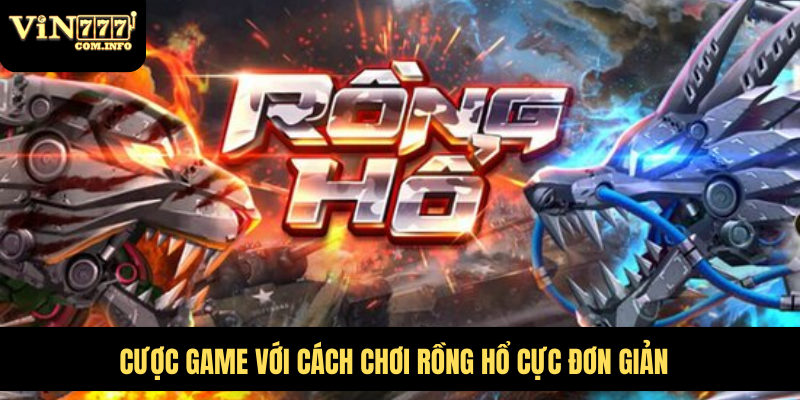 Cách Chơi Rồng Hổ Từ A Đến Z, Hướng Dẫn Cược Hiệu Quả 5 Cược game với cách chơi Rồng Hổ cực đơn giản