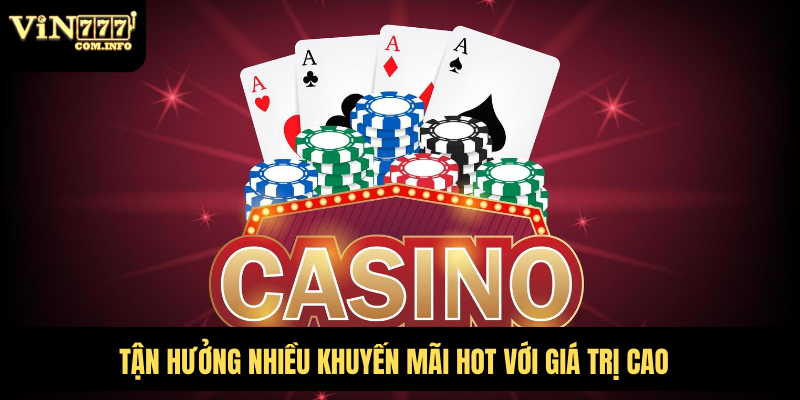 Cá Cược Casino VIN777 Com Đỉnh Cao Với Các Trò Chơi Hấp Dẫn 7 Tận hưởng nhiều khuyến mãi hot với giá trị cao