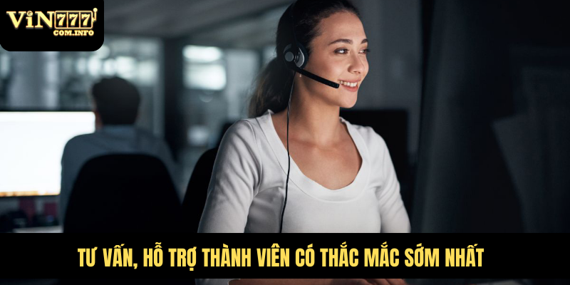 Cá Cược Casino VIN777 Com Đỉnh Cao Với Các Trò Chơi Hấp Dẫn 8 Tư vấn, hỗ trợ thành viên có thắc mắc sớm nhất