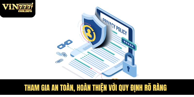 Chính Sách Bảo Mật VIN777 - Đảm Bảo An Toàn Cho Người Chơi 8 Tham gia an toàn, hoàn thiện với quy định rõ ràng