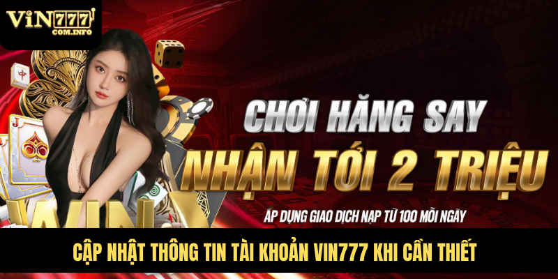 Đăng Ký Vin777 Com, Cách Tạo Tài Khoản Nhanh Chóng, Dễ Dàng 8 Cập nhật thông tin tài khoản VIN777 khi cần thiết
