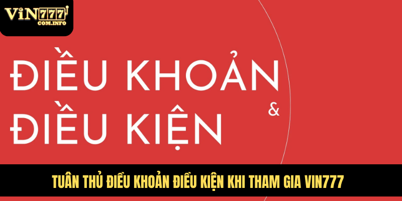 Điều Khoản Điều Kiện Quan Trọng Khi Tham Gia Cá Cược VIN777 5 Tuân thủ điều khoản điều kiện khi tham gia VIN777