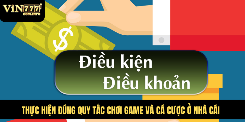 Điều Khoản Điều Kiện Quan Trọng Khi Tham Gia Cá Cược VIN777 6 Thực hiện đúng quy tắc chơi game và cá cược ở nhà cái