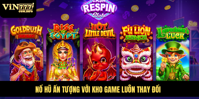 Giới Thiệu VIN777 Com: Nhà Cái Cá Cược Uy Tín Và Đáng Tin Cậy 6 Nổ hũ ấn tượng với kho game luôn thay đổi