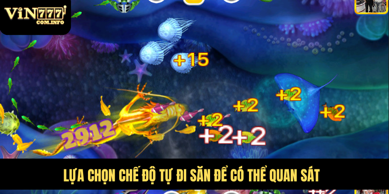 Hướng Dẫn Chơi Bắn Cá VIN777 Hiệu Quả Cho Người Mới Bắt Đầu 7 Lựa chọn chế độ tự đi săn để có thể quan sát