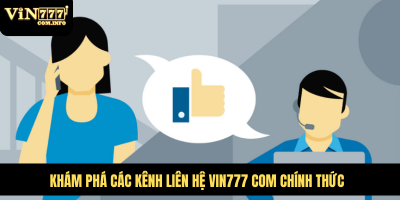 Lợi Ích Khi Liên Hệ VIN777 Com, Trung Tâm Hỗ Trợ 24/7 5 Khám phá các kênh liên hệ VIN777 com chính thức