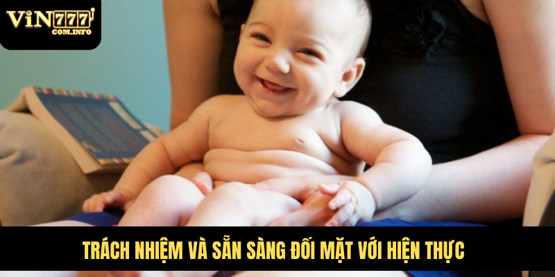 Đánh Số Nào Khi Mơ Thấy Sinh Bé Trai Tại VIN777 Com 6 Trách nhiệm và sẵn sàng đối mặt với hiện thực