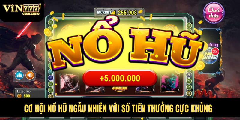 Nổ Hũ 90 Trúng Thưởng Lớn, Săn Jackpot VIN777 Com Triệu Đô 6 Cơ hội nổ hũ ngẫu nhiên với số tiền thưởng cực khủng