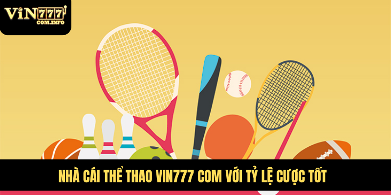 Nhà Cái Thể Thao VIN777 Com Với Triệu Kèo Cược Hấp Dẫn 5 Nhà cái thể thao VIN777 com với tỷ lệ cược tốt