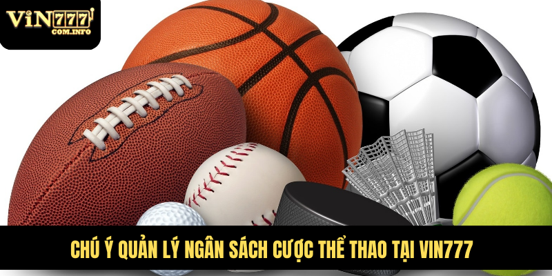 Nhà Cái Thể Thao VIN777 Com Với Triệu Kèo Cược Hấp Dẫn 7 Chú ý quản lý ngân sách cược thể thao tại VIN777