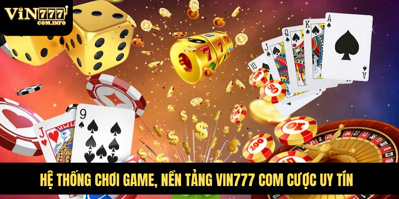 VIN777 Com – Nền Tảng Hấp Dẫn Với Nhiều Ưu Đãi Giá Trị 54 Hệ thống chơi game, nền tảng VIN777 com cược uy tín
