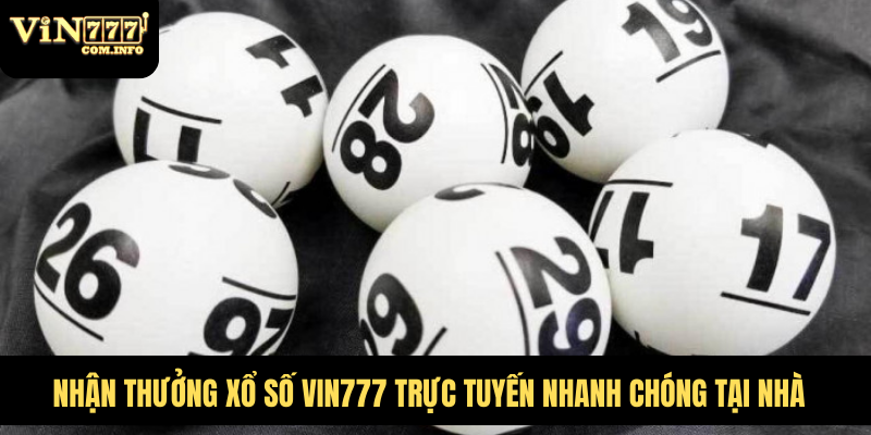 Cách Chơi Xổ Số VIN777 Com Và Các Loại Vé Số Hấp Dẫn 8 Nhận thưởng xổ số VIN777 trực tuyến nhanh chóng tại nhà